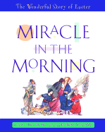 Miracle in the Morning: The Wonderful Story of Easter - Erickson, Mary E