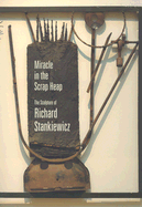 Miracle in the Scrap Heap: The Sculpture of Richard Stankiewicz
