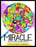 Miracle Mandalas Coloring Book for Adults: Art Design for Relaxation and Mindfulness
