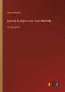 Miracle Mongers and Their Methods: in large print