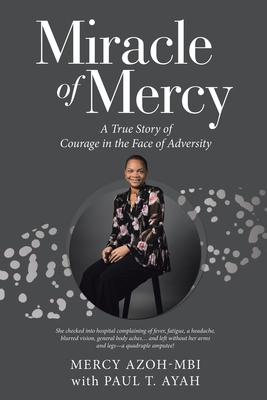 Miracle of Mercy: A True Story of Courage in the Face of Adversity - Azoh-Mbi, Mercy, and Ayah, Paul T