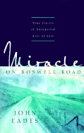 Miracle on Boswell Road: A Collection of Short Stories about the Good, the Gone, and the Great God Almighty - Eades, John M, Ph.D.