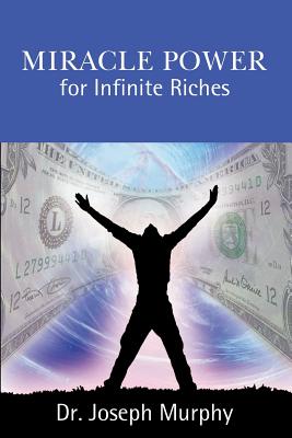 Miracle Power for Infinite Riches - Murphy, Joseph, Dr.