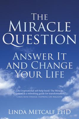 Miracle Question: Answer It and Change Your Life - Metcalf, Linda