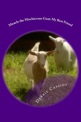 Miracle the Mischievous Goat: My Best Friend - Cassidy, Debbie