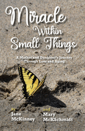 Miracle Within Small Things: A Mother and Daughter's Journey Through Loss and Aging