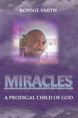 Miracles: A Prodigal Child of God - Pierce, Eddie S, Jr. (Contributions by), and Smith, Ronnie