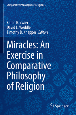 Miracles: An Exercise in Comparative Philosophy of Religion - Zwier, Karen R. (Editor), and Weddle, David L. (Editor), and Knepper, Timothy D. (Editor)