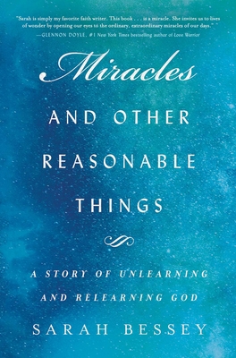 Miracles and Other Reasonable Things: A Story of Unlearning and Relearning God - Bessey, Sarah