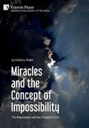 Miracles and the Concept of Impossibility: The Resurrection and the Shroud of Turin