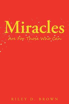 Miracles are For Those Who Can - Brown, Riley D
