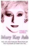 Miracles Happen: The Life and Timeless Principles of the Founder of Mary Kay Inc. - Ash, Mary Kay