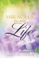 Miracles In My Life: Testimonies of God's Blessings in My Life