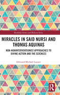 Miracles in Said Nursi and Thomas Aquinas: Non-Noninterventionist Approaches to Divine Action and the Sciences