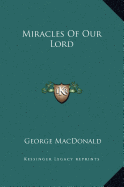 Miracles Of Our Lord - MacDonald, George