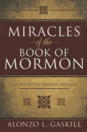 Miracles of the Book of Mormon (Hb): A Guide to the Symbolic Messages