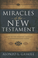 Miracles of the New Testament: A Guide to the Symbolic Messages