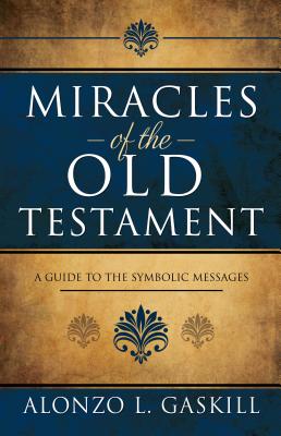 Miracles of the Old Testament: A Guide to the Symbolic Messages - Gaskill, Alonzo