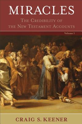 Miracles: The Credibility of the New Testament Accounts - Keener, Craig S, Ph.D.