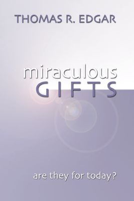 Miraculous Gifts: Are They for Today? - Edgar, Thomas R