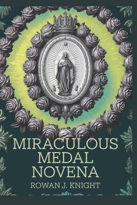 Miraculous Medal Novena - Knight, Rowan J