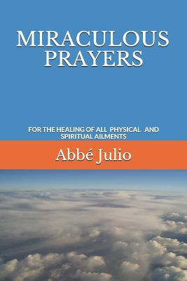 Miraculous Prayers: For the Healing of All Physical and Spiritual Ailments - Julio, Abbe