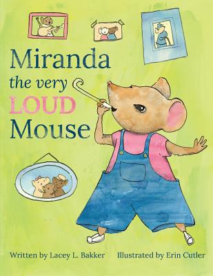 Miranda the Very LOUD Mouse - Bakker, Lacey L