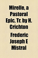 Mirelle, a Pastoral Epic, Tr. by H. Crichton