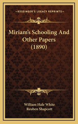 Miriam's Schooling and Other Papers (1890) - White, William Hale, and Shapcott, Reuben (Editor)