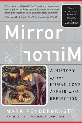 Mirror: A History of the Human Love Affair with Reflection - Pendergrast, Mark