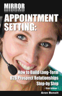 Mirror Appointment Setting: How to Go Beyond Blitzing to Building Long-Term B2B Prospect Relationships Step-By Step