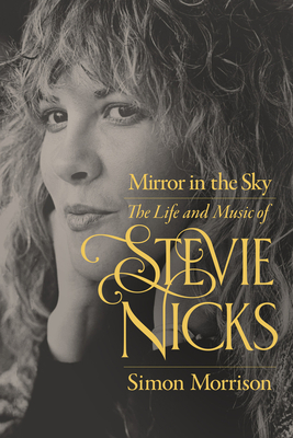 Mirror in the Sky: The Life and Music of Stevie Nicks - Morrison, Simon