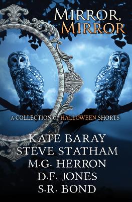 Mirror, Mirror: A Collection of Halloween Shorts - Statham, Steve, and Herron, M G, and Jones, D F