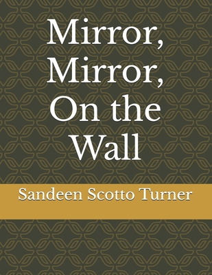 Mirror, Mirror On The Wall - Scotto Turner, Sandeen