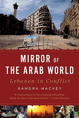 Mirror of the Arab World: Lebanon in Conflict - Mackey, Sandra