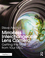 Mirrorless Interchangeable Lens Camera: Getting the Most from Your MILC