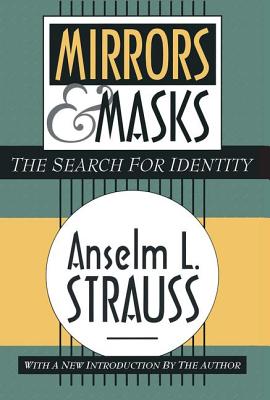 Mirrors and Masks: The Search for Identity - Strauss, Anselm L