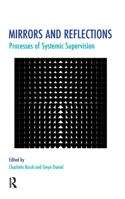 Mirrors and Reflections: Processes of Systemic Supervision - Burck, Charlotte (Editor), and Daniel, Gwyn (Editor)