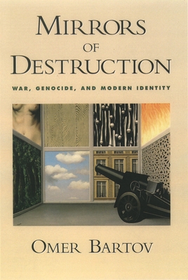 Mirrors of Destruction: War, Genocide, and Modern Identity - Bartov, Omer