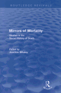 Mirrors of Mortality (Routledge Revivals): Social Studies in the History of Death