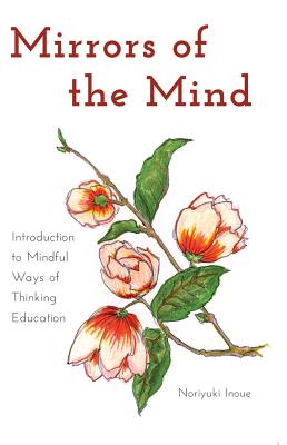 Mirrors of the Mind: Introduction to Mindful Ways of Thinking Education - Goodman, Greg S, and Inoue, Norijuki