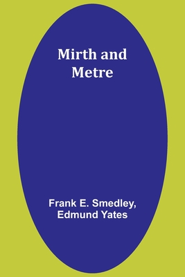 Mirth and metre - Smedley, Frank E, and Yates, Edmund