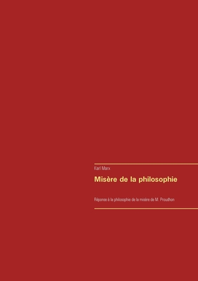 Misre de la philosophie: Rponse  la philosophie de la misre de M. Proudhon - Marx, Karl