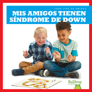 MIS Amigos Tienen Sndrome de Down (My Friend Has Down Syndrome)