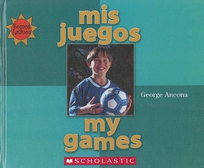 Mis Juegos/My Games - Ancona, George, and Ada, Alma Flor, and Campoy, F Isabel