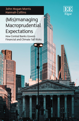 (Mis)Managing Macroprudential Expectations: How Central Banks Govern Financial and Climate Tail Risks - Morris, John H, and Collins, Hannah
