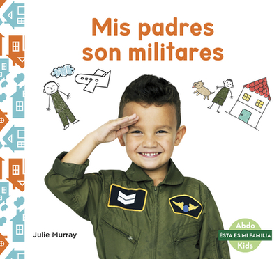 MIS Padres Son Militares (My Military Parent) - Murray, Julie