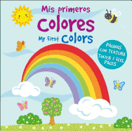 MIS Primeros Colores/My First Colors: Con Paginas Con Textura Para Palpar