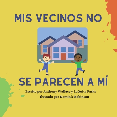 Mis vecinos no se parecen a m? - Parks, Laquita, and Robinson, Dominic (Illustrator), and Wallace, Anthony