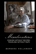 Misadventures: Cooking Without Recipes: Traveling Without Maps